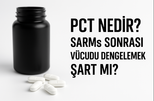PCT Nedir? SARMs Sonrası Vücudu Dengelemek Şart mı?